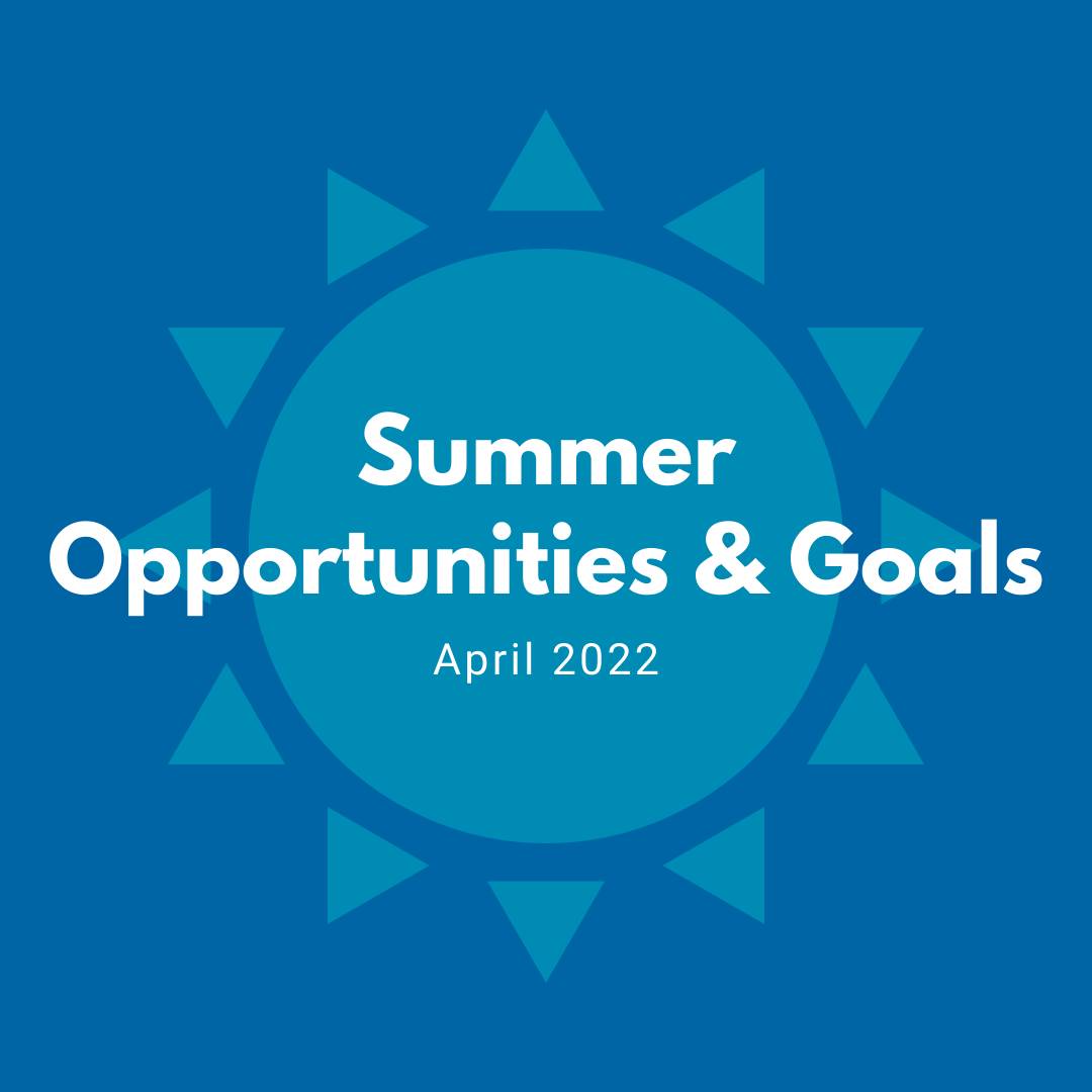 April 2022 Newsletter: Summer Opportunities and Goals